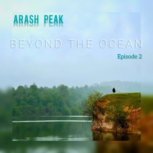 Arash Peak - Beyond The Ocean (Episode 2)